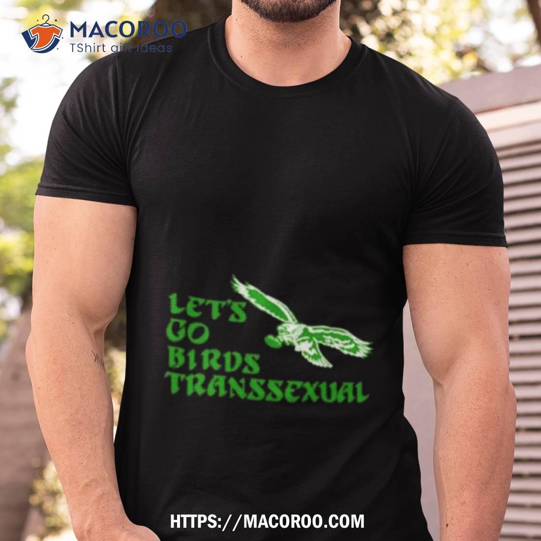 Let’s Go Birds Transsexual Shirt Let’s Go Birds Transsexual Shirt