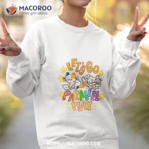 let s go parallel play shirt sweatshirt 2