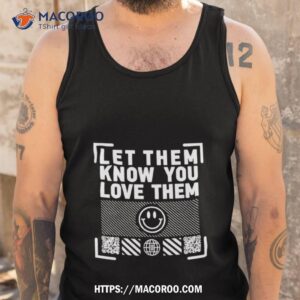 let them know you love them shirt tank top