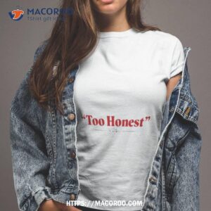 libby cathey too honesshirt tshirt 2
