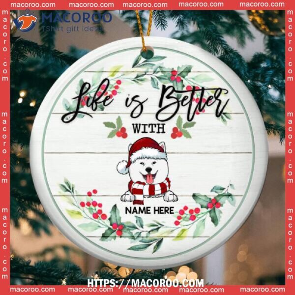 Life Is Better With Dog White Wooden Circle Ceramic Ornament, Custom Dog Ornaments