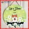 Life Is Better With Dogs, Daisy Field, Personalized Dog Wooden Signs