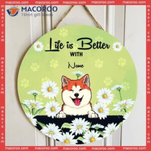 Life Is Better With Dogs, Daisy Field, Personalized Dog Wooden Signs