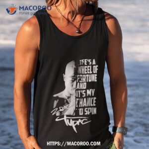 life s a wheel of fortune and it s my chance to spin tupac shirt tank top