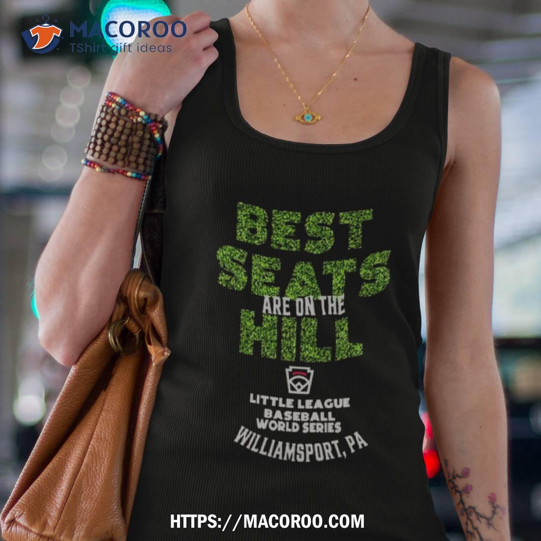 Little League Baseball World Series Best Seats Are On The Hill Shirt Little League Baseball World Series Best Seats Are On The Hill Shirt