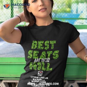 Little League Baseball World Series Best Seats Are On The Hill Shirt 3 little league baseball world series best seats are on the hill shirt tshirt 1
