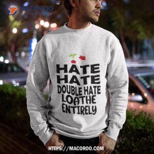 loathe entirely shirt grinch 1966 sweatshirt