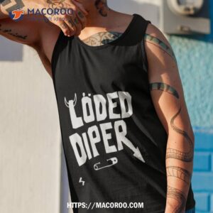 loded diper for anyone shirt tank top 1