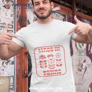 made in texas flowers shirt tshirt 1