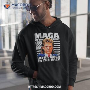 maga in the front ultra maga in the back trump shirt funny trump shirt hoodie 1