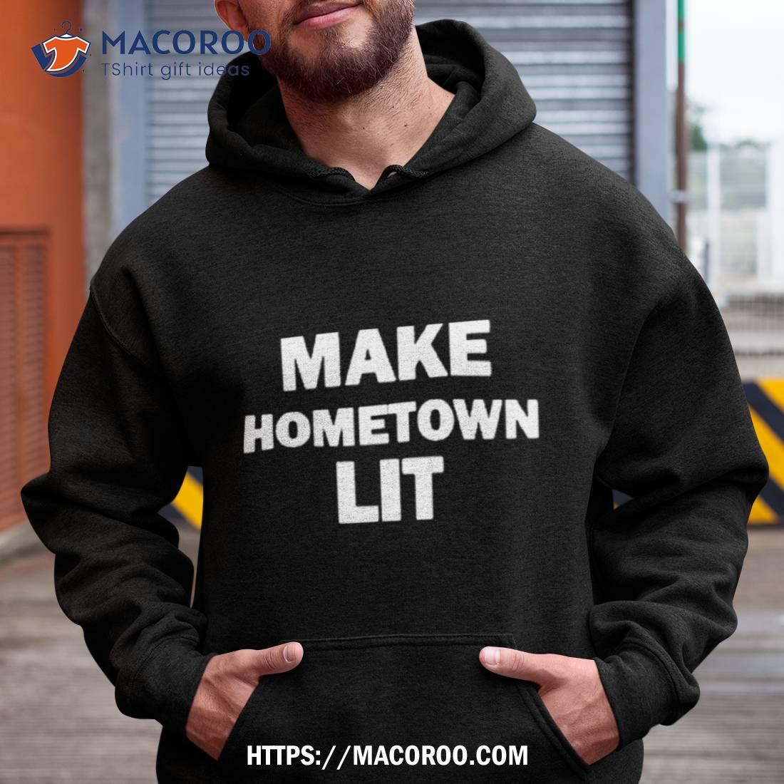 Make Hometown Lit Funny Shirt Make Hometown Lit Funny Shirt