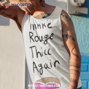 Make Rouge Thicc Again Shirt 3 make rouge thicc again shirt tank top 1