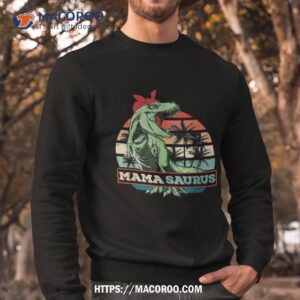 mamasaurus t rex dinosaur funny mama saurus mother s family shirt halloween birthday gifts sweatshirt