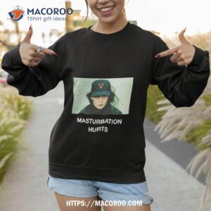 Masturbation Hurts Shirt 3 masturbation hurts shirt sweatshirt 1
