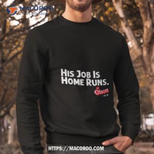 matt olson his job is home runs shirt sweatshirt