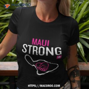 Maui Strong Save Maui Hawaii Community Foundation Maui Strong Shirt