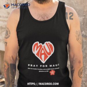 maui strong shirt fundraiser pray for maui lahaina strong shirt tank top