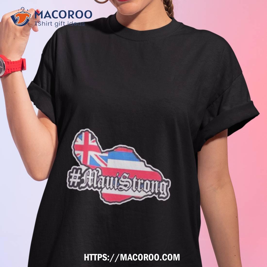 Maui Strong Support For Hawaii Fire Victims Lahaina Shirt Maui Strong Support For Hawaii Fire Victims Lahaina Shirt