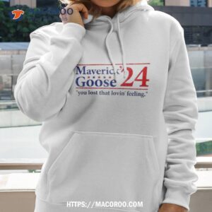 Maverick Goose 2024 You Lost That Lovin’ Feeling Shirt