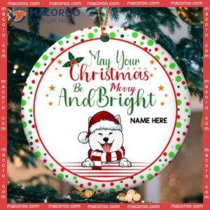 May Your Xmas Be Merry And Bright White Circle Ceramic Ornament, Personalized Dog Lovers Decorative Christmas Ornament