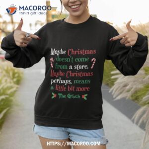 maybe christmas doesn t come from a store perhaps means little bit more shirt grinch t shirt mens sweatshirt 1