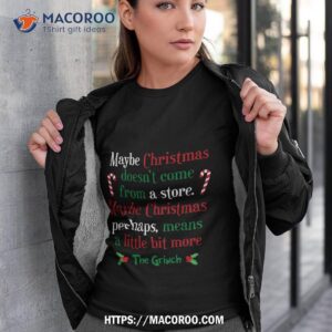 maybe christmas doesn t come from a store perhaps means little bit more shirt grinch t shirt mens tshirt 3