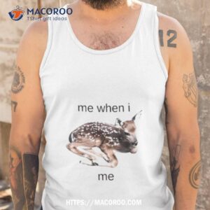 me when i me young sika deer shirt tank top