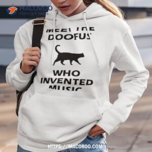 meet the doofus who invented music shirt hoodie 3
