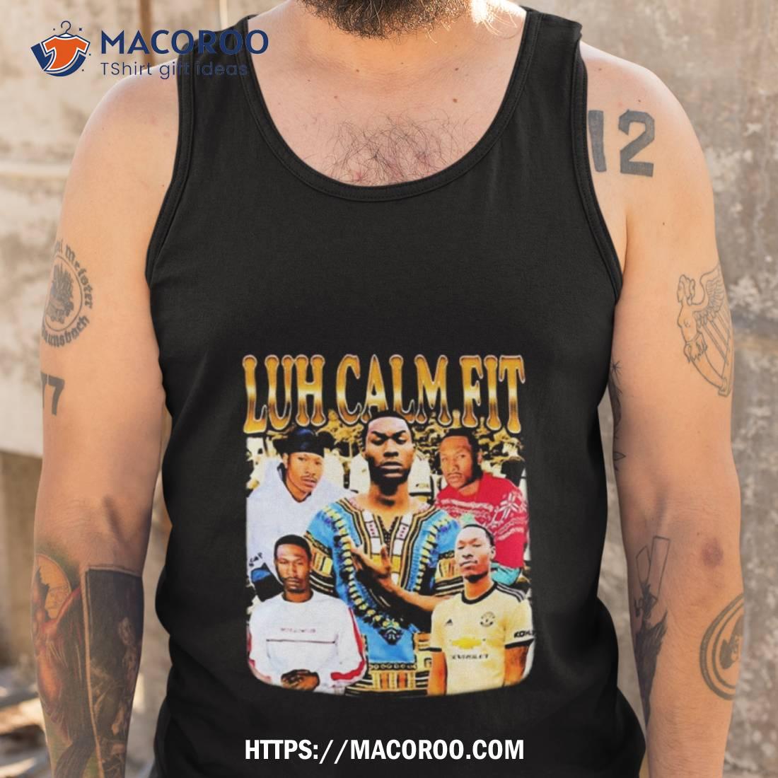 Memeable Tees Luh Calm Fit Photo Design Shirt Memeable Tees Luh Calm Fit Photo Design Shirt