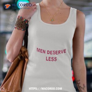 men deserve less shirt tank top 4