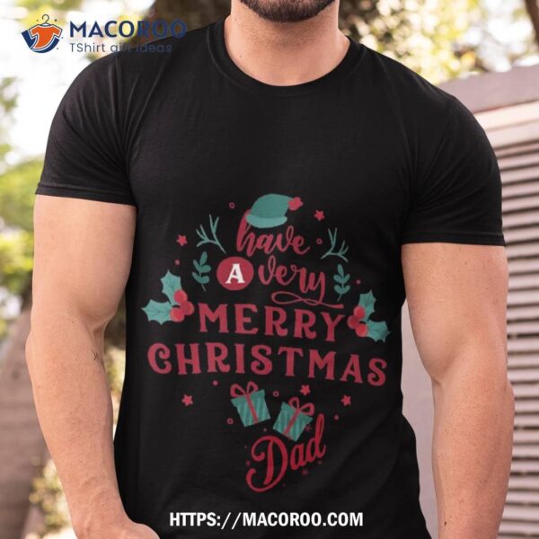 Merry Christmas Dad Shirt, Christmas Gifts For Dad From Son