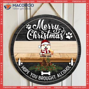 Merry Christmas Hope You Brought Alcohol, Black Wooden, Personalized Dog Wooden Signs