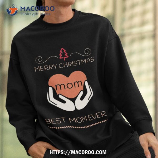 Merry Christmas Mom Best Ever Shirt, Meaningful Christmas Gifts For Mom