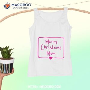 merry christmas mom shirt best christmas gifts for mom tank top