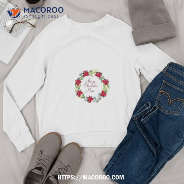 Merry Christmas Mom Wreath Design Shirt, Best Christmas Gifts For New Moms