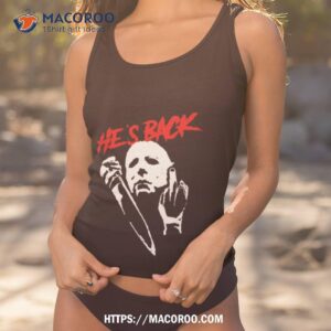 Middle Finger Michael Myers He Is Back Michael Myers Halloween Shirt 1 middle finger michael myers he is back michael myers halloween shirt tank top 1