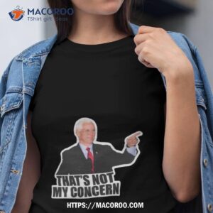 Mike Pence That’s Not My Concern Shirt