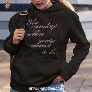 miscenscene you wind where you re meant to be shirt hoodie 3
