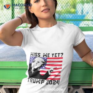 miss me yet trump 2024 usa flag shirt tshirt 1