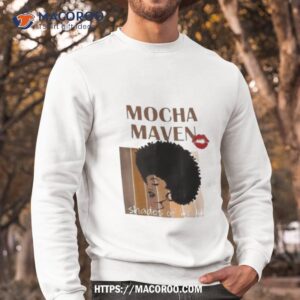 Mocha Maven Shades Of Beauty 2023 Shirt 2 mocha maven shades of beauty 2023 shirt sweatshirt