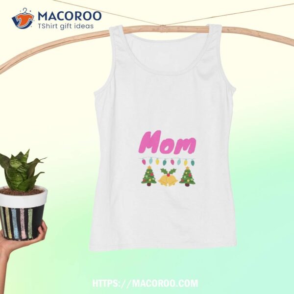 Mom Shirt, Mom To Be Christmas Gifts