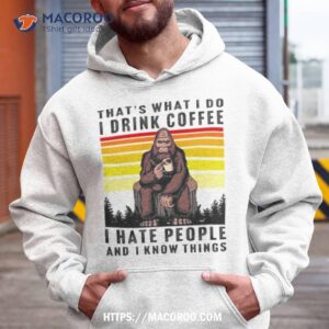 Monkey That’s What I Do I Drink Coffee I Hate People And I Know Things Shirt