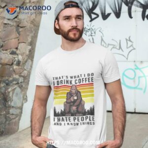 Monkey That’s What I Do I Drink Coffee I Hate People And I Know Things Shirt