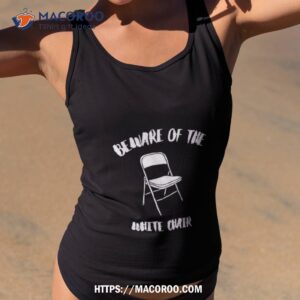 montgomery alabama beware of the white chair shirt tank top 2