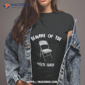 Montgomery Alabama Beware Of The White Chair Shirt