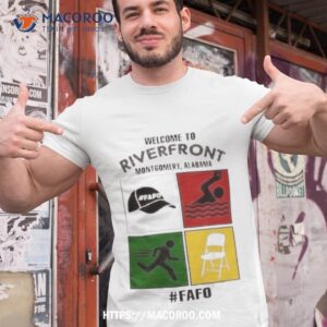Montgomery Alabama Welcome To Riverfront Fafo 2023 Shirt