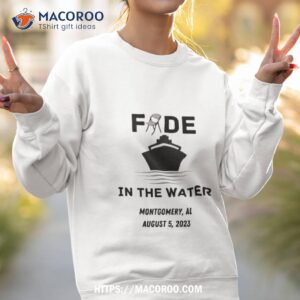 montgomery river boat fight 2023 fade in the water shirt sweatshirt 2