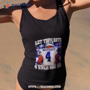 Most Hated Let Them Hate 4 Ever Our Qb Shirt