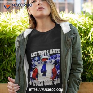 Most Hated Let Them Hate 4 Ever Our Qb Shirt