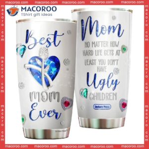 Mother’s Day Mom No Matter What Ugly Children Stainless Steel Tumbler